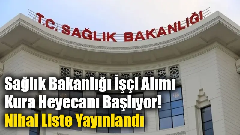 Sağlık Bakanlığı İşçi Alımı Kura Heyecanı Başlıyor! Nihai Liste Yayınlandı (2025 İŞKUR nihai aday listesi sorgulama) Sağlık Bakanlığı tarafından yapılacak 3 bin 658 işçi alımı için