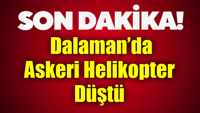 Muğla’nın Dalaman ilçesinde henüz belirlenemeyen bir nedenle bir askeri helikopter