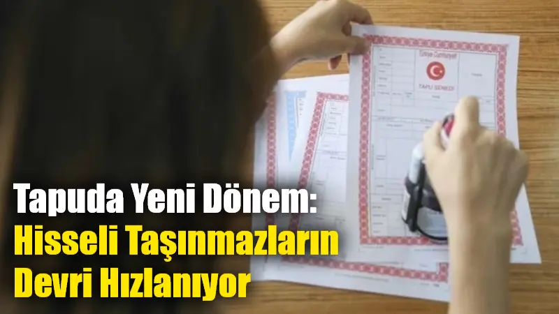 Tapu ve Kadastro Genel Müdürlüğü'nün aldığı yeni kararla, hisseli tapuların