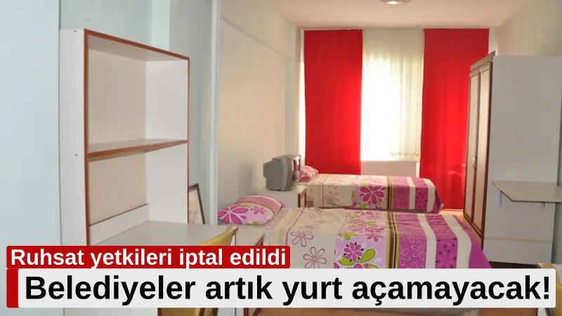 Ruhsat yetkileri iptal edildi: Belediyeler artık yurt açamayacak! TBMM Genel Kurulu'nda kabul edilen yasayla birlikte, belediyelerin öğrenci yurtlarına