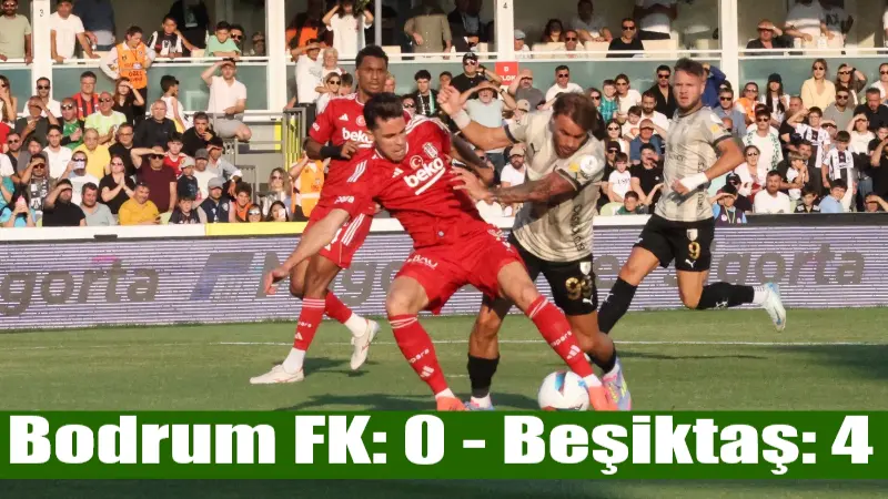 Trendyol Süper Lig'in 38. haftasında Bodrum FK sahasında Beşiktaş’a 4-0