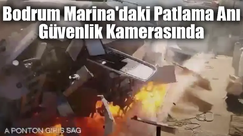 Bodrum Marina’daki Patlama Anı Güvenlik Kamerasında Muğla'nın Bodrum ilçesindeki Milta Marina'da, yakıt ikmali sonrası motoru çalıştırılan