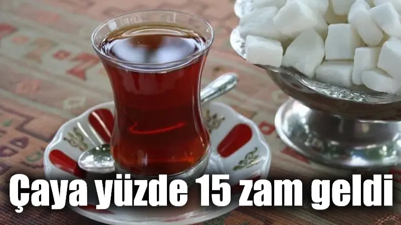 Çaya yüzde 15 zam geldi ÇAYKUR, artan maliyetleri gerekçe göstererek kuru çay fiyatlarına yüzde 15