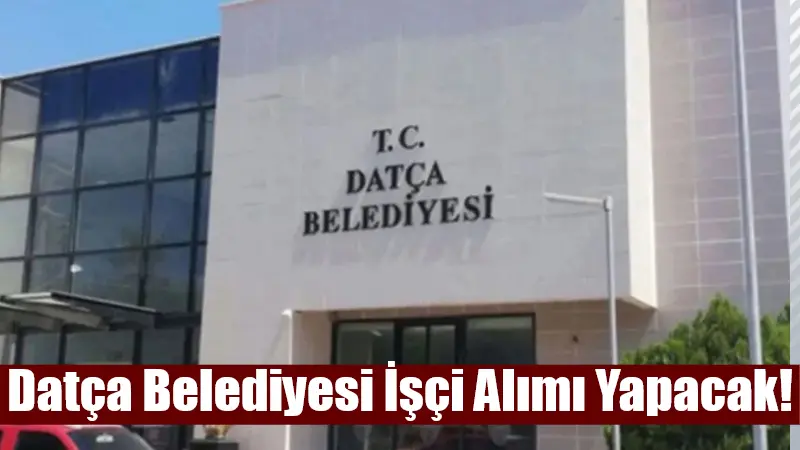 Datça Belediyesi, 11 Haziran 2025 tarihine kadar beden işçisi ve