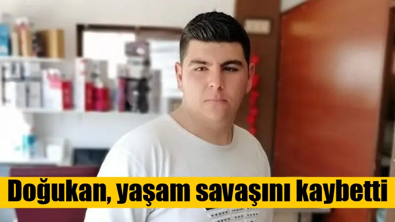 Doğukan, yaşam savaşını kaybetti Muğla’nın Bodrum ilçesinde geçirdiği trafik kazası sonucu ağır yaralanan Doğukan