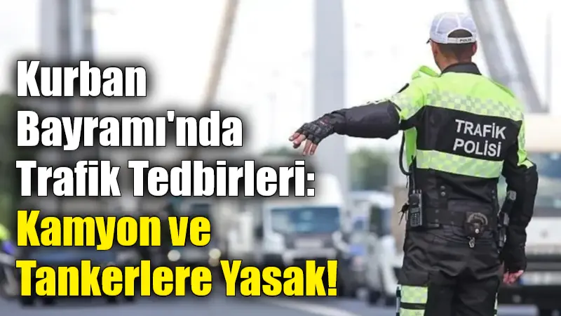 İçişleri Bakanı Ali Yerlikaya, Kurban Bayramı trafik tedbirleri kapsamında, 68