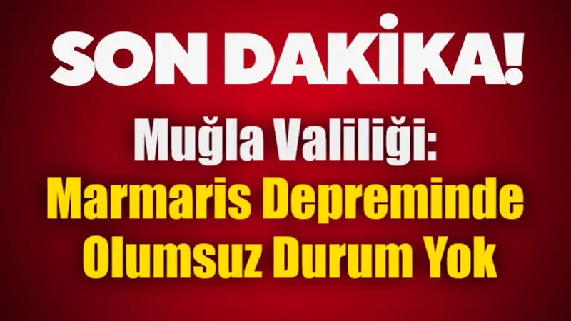 Muğla Valiliği, Marmaris açıklarında meydana gelen 5.8 büyüklüğündeki deprem sonrası