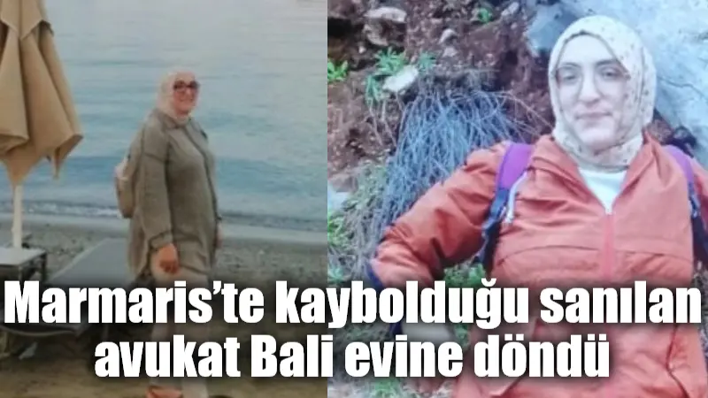 Marmaris’te kaybolduğu sanılan avukat Bali evine döndü Muğla'nın Marmaris ilçesinde kayıp olarak aranan kamu avukatı Kevser Bali,