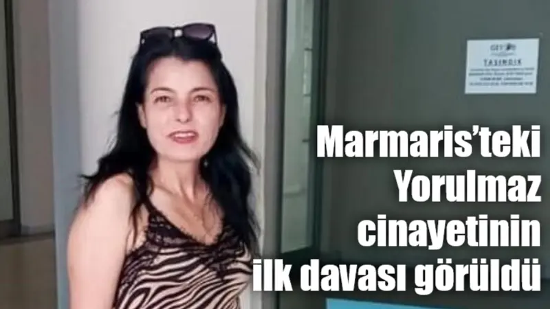 Marmaris’teki Yorulmaz cinayetinin ilk davası görüldü Muğla’nın Marmaris ilçesinde boşanma aşamasındaki eşi Yasemin Yorulmaz’ı darp edip