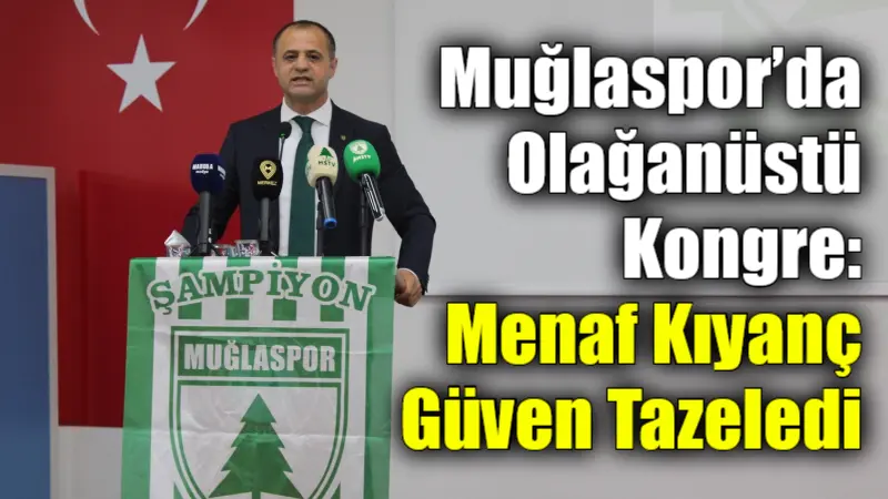 Muğlaspor Kulübü olağanüstü kongresini gerçekleştirdi. Mevcut başkan Menaf Kıyanç ve