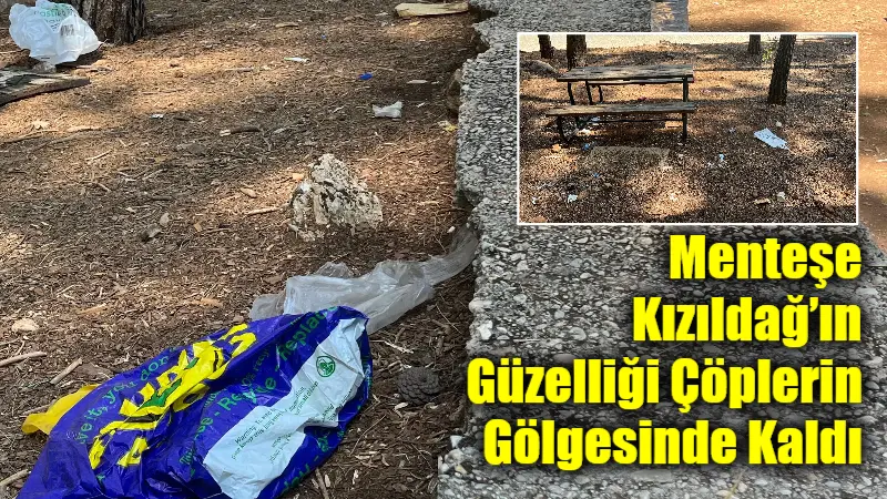 Menteşe Kızıldağ’ın Güzelliği Çöplerin Gölgesinde Kaldı Muğla’nın Menteşe ilçesinde, 2022 yılında belediye tarafından hizmete açılan Kızıldağ