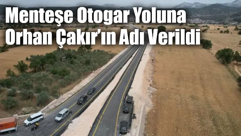 Menteşe Otogar Yoluna Orhan Çakır’ın Adı Verildi Muğla Büyükşehir Belediye Meclisi, Menteşe’de şehir merkezi ile otogarı birbirine