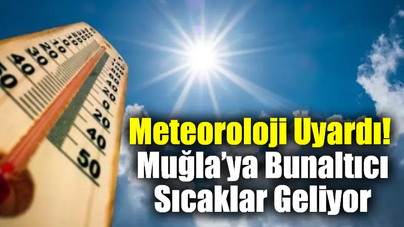 Meteoroloji Uyardı! Muğla’ya Bunaltıcı Sıcaklar Geliyor Meteoroloji Genel Müdürlüğü, 20 Haziran Cuma günü için sıcak hava