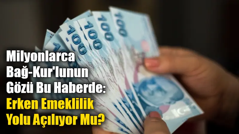 Milyonlarca Bağ-Kur’lunun Gözü Bu Haberde: Erken Emeklilik Yolu Açılıyor Mu? Bağ-Kur'lulara yönelik erken emeklilik düzenlemesi son aşamaya geldi. Bu yeni