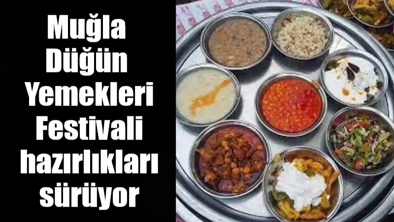 Muğla Düğün Yemekleri Festivali hazırlıkları sürüyor Slow Food Muğla Topluluğu tarafından geleneksel hale getirilen Geleneksel Düğün