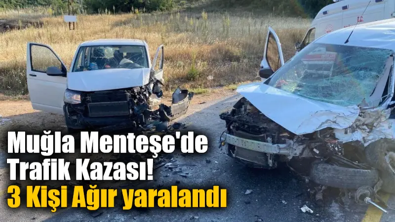 Muğla Menteşe’de Trafik Kazası! 3 Kişi Ağır yaralandı Muğla'nın Menteşe ilçesinde iki ticari aracın çarpışması sonucu meydana gelen