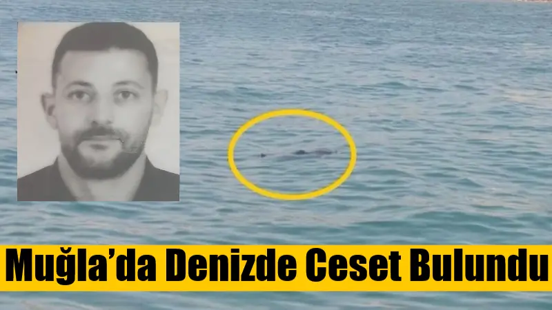 Muğla’da Denizde Ceset Bulundu Muğla’nın Milas ilçesine bağlı Ören Mahallesi Yalı Sahili’nde denize giren