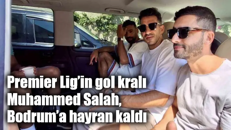 Premier Lig’in gol kralı Muhammed Salah, Bodrum’a hayran kaldı Premier Lig’de Liverpool formasıyla şampiyonluk yaşayan ve sezonu gol kralı