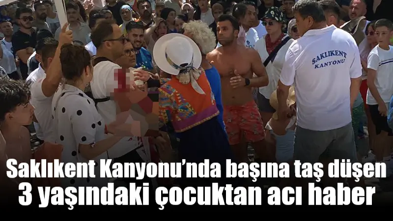 Saklıkent Kanyonu’nda başına taş düşen 3 yaşındaki çocuktan acı haber Muğla’nın Seydikemer ilçesinde bulunan Saklıkent Kanyonu’nda gezinti sırasında başına taş