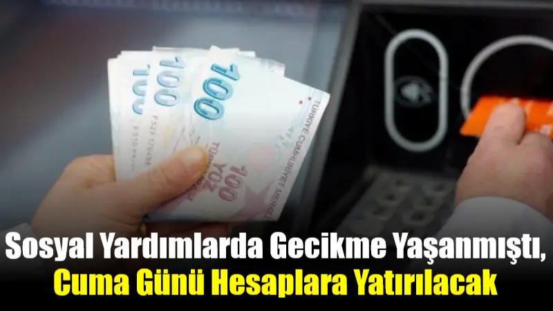 Sosyal Yardımlarda Gecikme Yaşanmıştı, Cuma Günü Hesaplara Yatırılacak Vatandaşlar, sosyal yardımların bir aydır yatırılmaması nedeniyle mağduriyet yaşadıklarını belirtmişti.