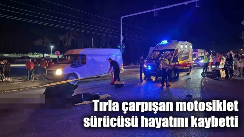 Muğla’nın Fethiye ilçesinde tır ile çarpışan elektrikli motosikletin sürücüsü hayatını