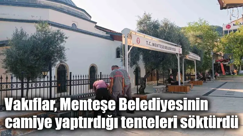 Vakıflar, Menteşe Belediyesinin camiye yaptırdığı tenteleri söktürdü Muğla’nın Menteşe ilçesindeki tarihi Kurşunlu Camii’ne cemaat ve vatandaşlar tarafından