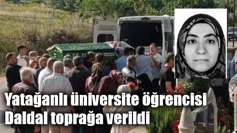 Yatağanlı üniversite öğrencisi Daldal toprağa verildi Muğla’nın Yatağan ilçesinde hayatını kaybeden üniversite 1. sınıf öğrencisi ve