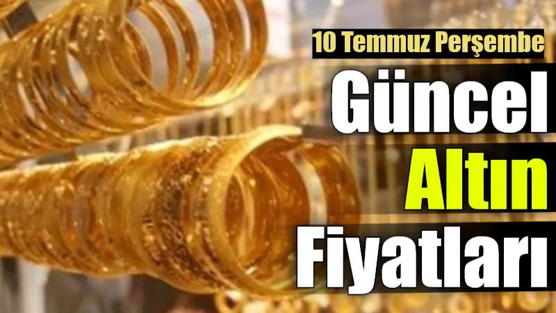 10 Temmuz Perşembe altın fiyatları Yatırımcı ve piyasaların gözü altın fiyatlarındaki anlık değişimlerde. Ülke ve