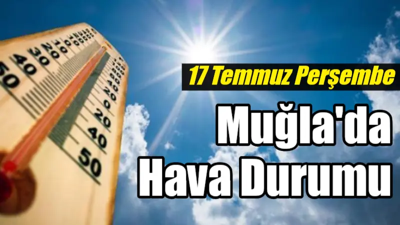 Perşembe günü Muğla ve çevresinde sıcak ve güneşli bir hava