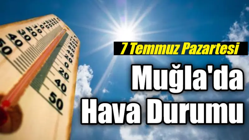 Meteoroloji Genel Müdürlüğü verilerine göre, Muğla ve çevresinde yaşayanlar, 7