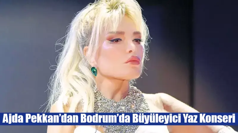 Ajda Pekkan’dan Bodrum’da Büyüleyici Yaz Konseri
Türk pop müziğinin efsane ismi Ajda Pekkan, Bodrum Yalıkavak’ta sahne