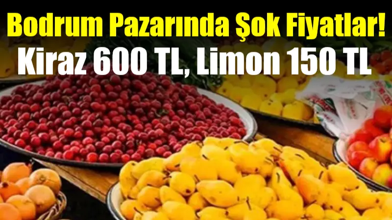 Bodrum Turgutreis Halk Pazarı'nda artan fiyatlar, kirazın 600 TL'ye, limonun