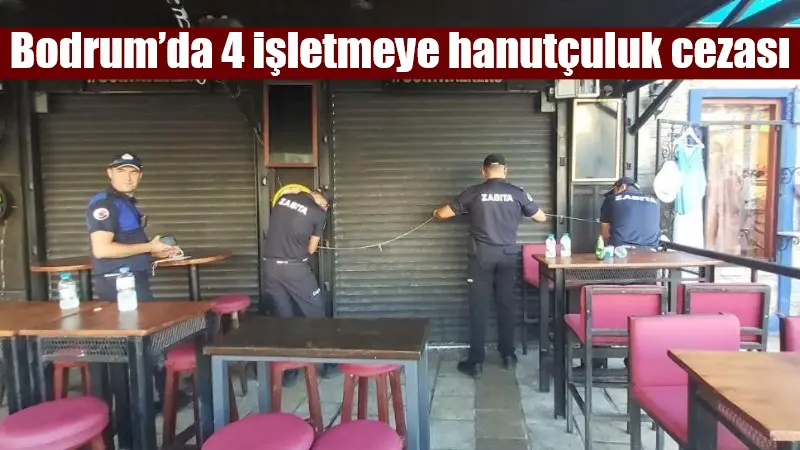 Bodrum'da, hanutçuluk yaparak turistleri rahatsız ettiği belirlenen dört işletmeye 3