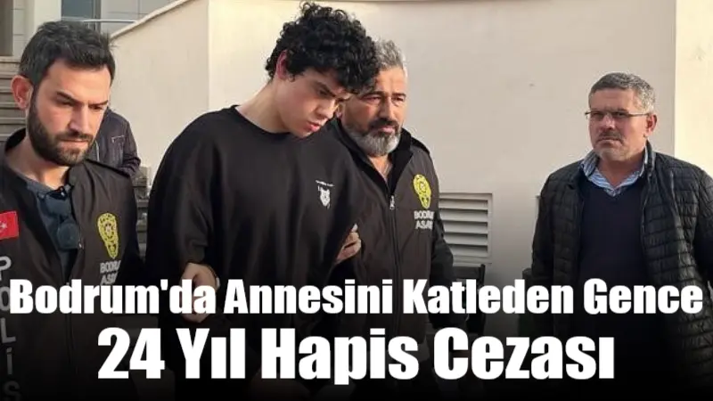 Muğla'nın Bodrum ilçesinde 16 yaşındayken annesinin boğazını keserek öldüren genç,