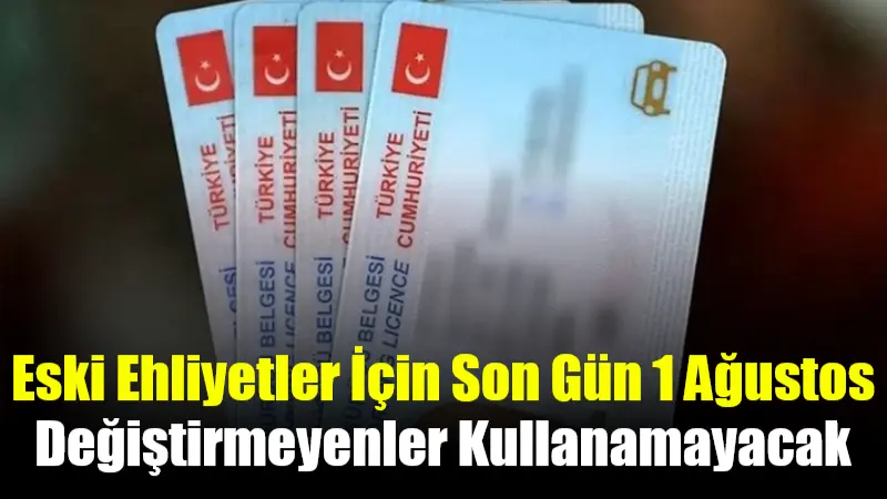 Eski Ehliyetler İçin Son Gün 1 Ağustos: Değiştirmeyenler Kullanamayacak Nüfus ve Vatandaşlık İşleri Genel Müdürlüğü verilerine göre, eski tip