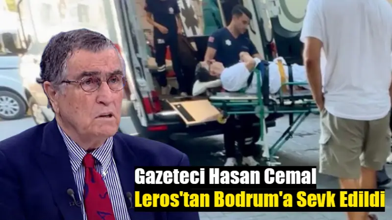 Usta gazeteci Hasan Cemal, Yunanistan'ın Leros Adası'nda fenalaşmasının ardından deniz