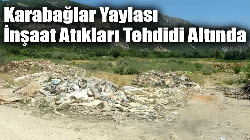 Karabağlar Yaylası İnşaat Atıkları Tehdidi Altında Muğla'nın doğal güzelliğiyle ünlü Karabağlar Yaylası, kimliği belirsiz kişilerce gelişigüzel
