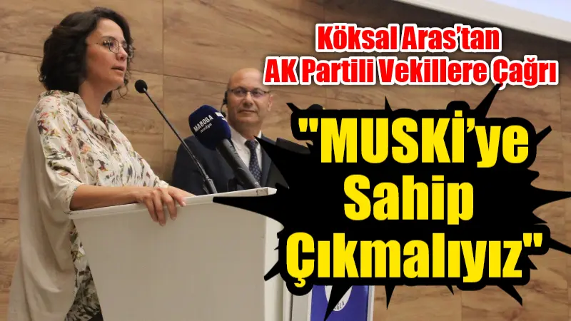 Köksal Aras’tan AK Partili Vekillere Çağrı: “MUSKİ’ye Sahip Çıkmalıyız” Menteşe Belediye Başkanı Gonca Köksal Aras, MUSKİ’nin finansal sıkıntılarla mücadele