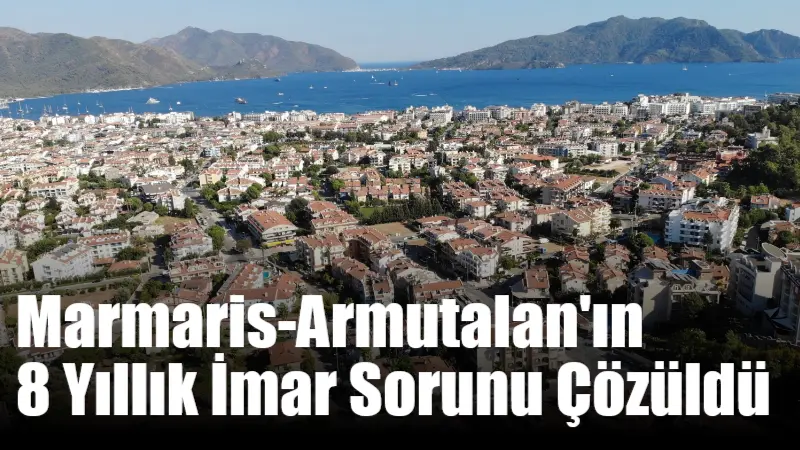 Marmaris Belediyesi, 8 yıldır devam eden Armutalan Mahallesi'nin imar sorununu
