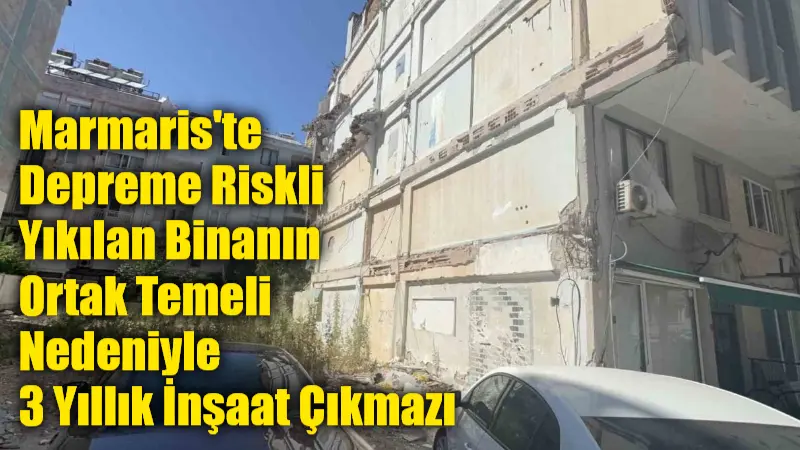 Muğla'nın Marmaris ilçesinde babasından kalan ve depreme riskli olduğu için