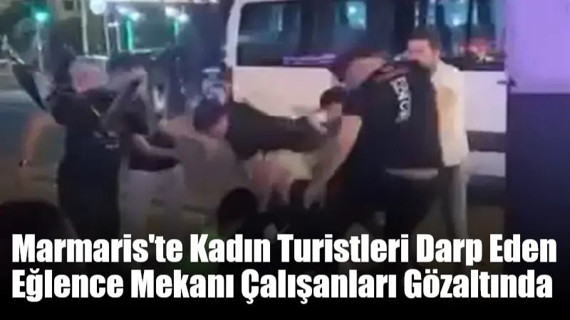 Marmaris’te Kadın Turistleri Darp Eden Eğlence Mekanı Çalışanları Gözaltında Muğla'nın Marmaris ilçesinde bir eğlence mekanında hesap yüzünden çıkan tartışmada