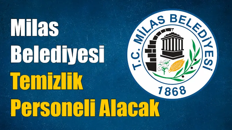 Milas Belediyesi Temizlik Personeli Alacak Milas Belediyesi Emek Personel Turizm Ticaret Sanayi A.Ş. bünyesinde istihdam