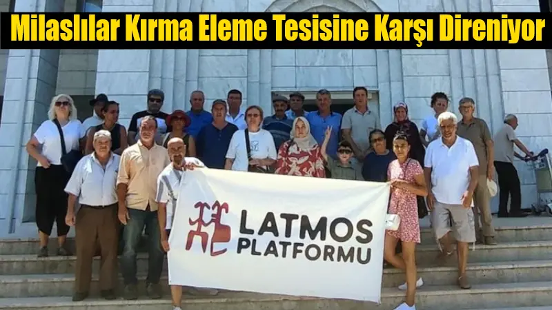 2747 Hektar Tehlikede! Milaslılar Kırma Eleme Tesisine Karşı Direniyor Milas halkı, 2747 hektarlık ormanlık ve tarım alanını tehdit eden