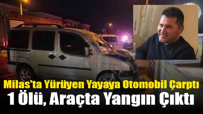 Milas’ta Yürüyen Yayaya Otomobil Çarptı: 1 Ölü, Araçta Yangın Çıktı Muğla'nın Milas ilçesinde, yol kenarında yürüyen Önder Dereli'ye bir otomobil