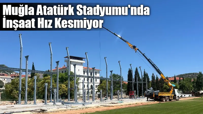 Yeni sezon öncesi yapımı süren Muğla Atatürk Stadyumu’nda çalışmalar hız