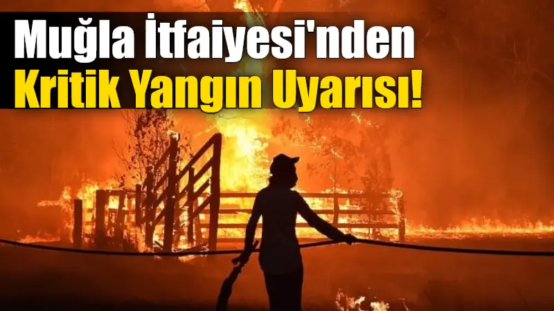 Muğla Büyükşehir Belediyesi İtfaiyesi, artan sıcaklıklar nedeniyle ev ve iş