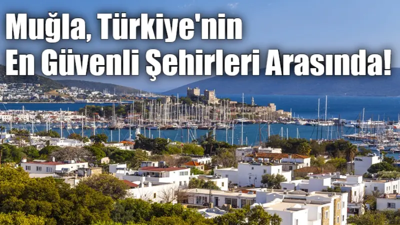 Muğla, Türkiye’nin En Güvenli Şehirleri Arasında! Hitop Tourism'in araştırmasına göre, yaşam standardı ve güvenlik kriterleri baz