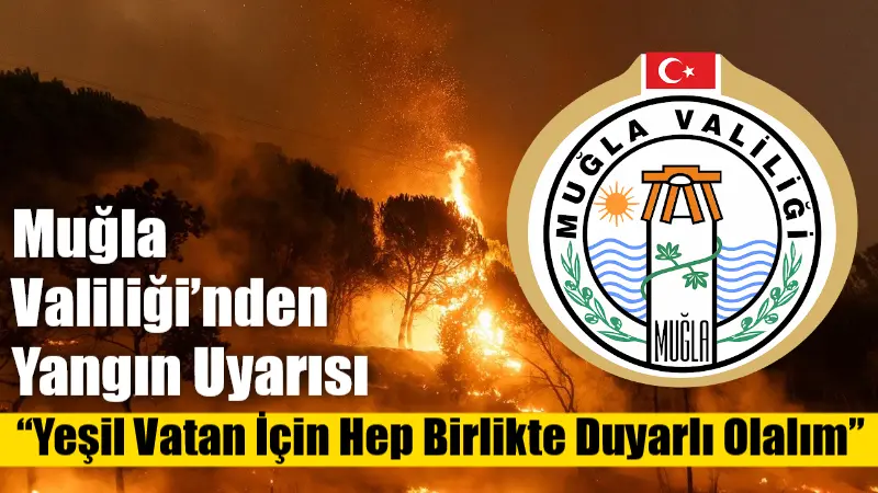 Hava sıcaklıklarının artmasıyla birlikte Muğla Valiliği, orman yangınlarına karşı vatandaşları