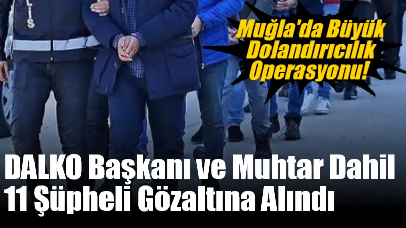 Muğla'nın Köyceğiz ilçesinde düzenlenen operasyonda, nitelikli dolandırıcılık ve ihaleye fesat
