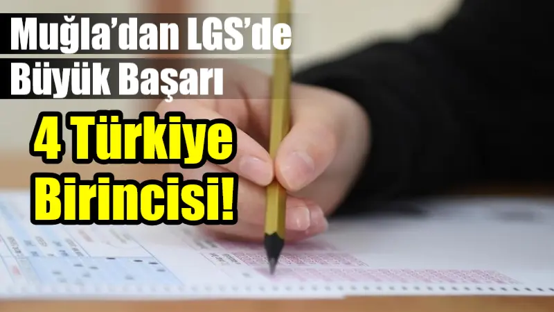  Liselere Geçiş Sistemi (LGS) 2025 sonuçlarına göre Muğla’dan 4 öğrenci,